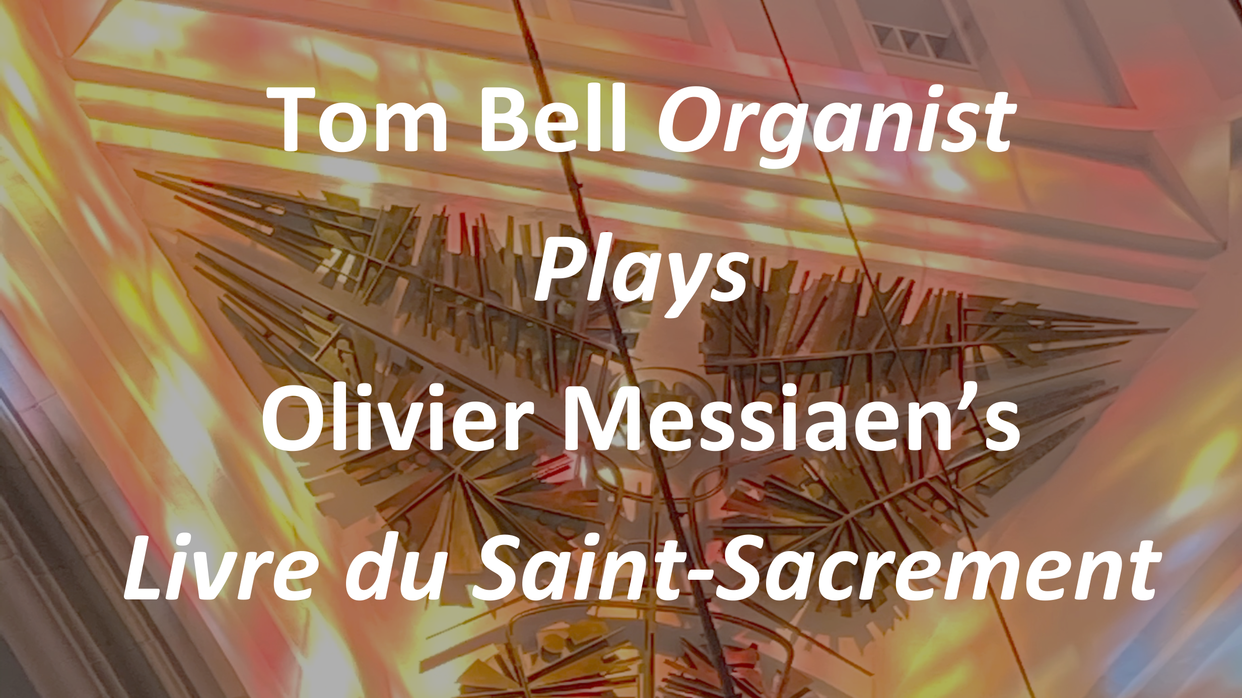 Tom Bell Organist Plays Olivier Messiaen’s Livre du Saint-Sacrement, announcement for Blackburn Cathedral